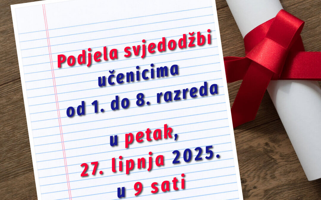 Podjela svjedodžbi: petak, 27. 6. 2025., u 9 sati